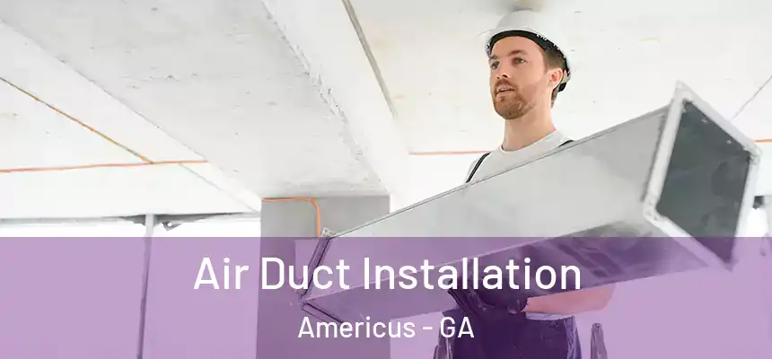  Air Duct Installation Americus - GA