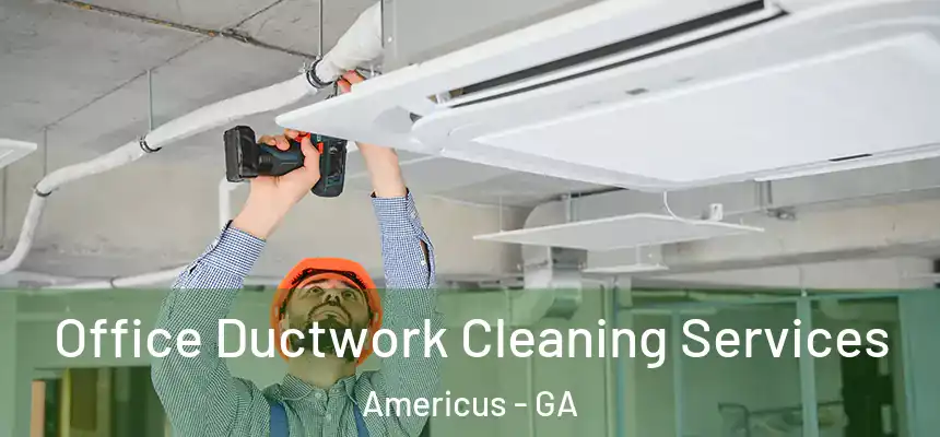  Office Ductwork Cleaning Services Americus - GA