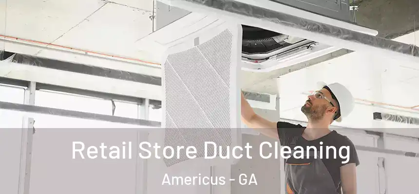  Retail Store Duct Cleaning Americus - GA